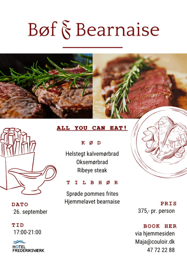Hotel Frederiksværk En reklameplakat for Bøf &amp; Bearnaise viser skiver af bøf med rosmarin, en tegning af pommes frites og oplysninger om en &quot;alt hvad du kan spise&quot;-middag med bøf, pommes frites og bearnaisesauce den 26. september.